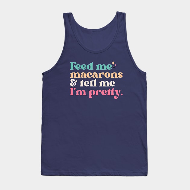 Vintage Feed Me Macarons and Tell Me I'm Pretty // Funny Colorful Quote Tank Top by Now Boarding